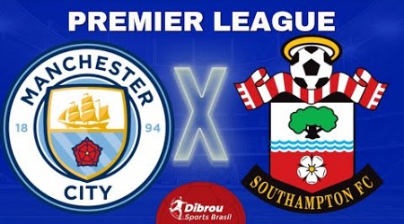 MANCHESTER CITY X SOUTHAMPTON AO VIVO PREMIER LEAGUE DIRETO DO ESTÁDIO | RODADA 9- NARRAÇÃO