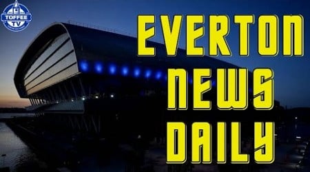 Friedkin&#39;s To Invest In Everton Stadium Expansion? | Everton News Daily