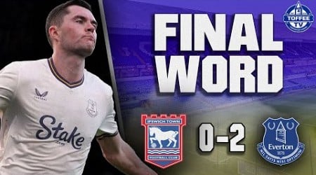 Ipswich Town 0-2 Everton | The Final Word