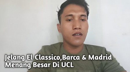 Jelang El Classico, Barca &amp; Madrid Menang Besar Di Ucl