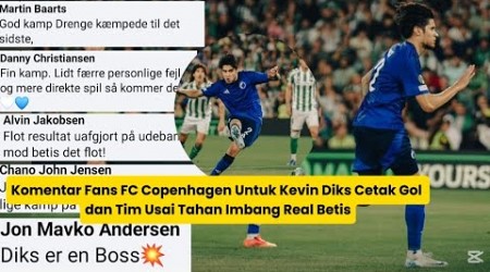 Komentar Fans FC Copenhagen Untuk Kevin Diks Cetak Gol dan Tim Usai Tahan Imbang Real Betis