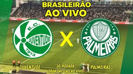 JUVENTUDE X PALMEIRAS AO VIVO | 30ª RODADA DO BRASILEIRÃO SÉRIE A - TRANSMISSÃO AO VIVO