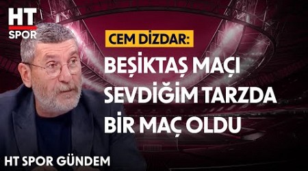 Cem Dizdar: Beşiktaş, Ajax Maçına Göre Daha İyi Oynadı - HT Spor Gündem