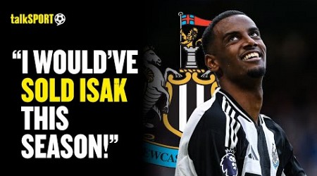 &quot;I&#39;VE NEVER BEEN A FAN!&quot; Newcastle Fan CLAIMS Isak Should Be SOLD By Club!