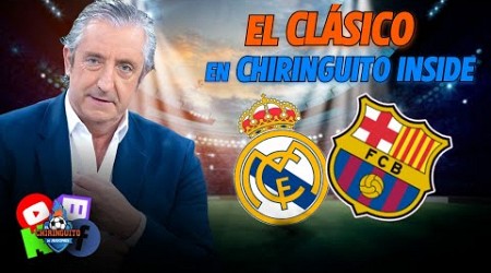 ⚽ REAL MADRID-BARÇA | CHIRINGUITO INSIDE