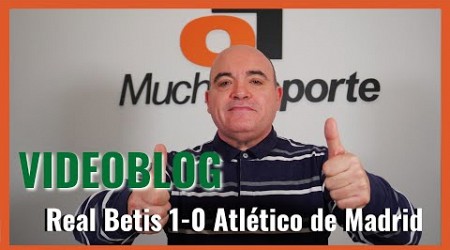 El videoblog de Javier León del #realbetis 1-0 #atleticomadrid &#39;Éxtasis verdiblanco&#39;