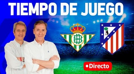 REAL BETIS VS ATLÉTICO DE MADRID | Tiempo de Juego COPE | Radio Cadena COPE