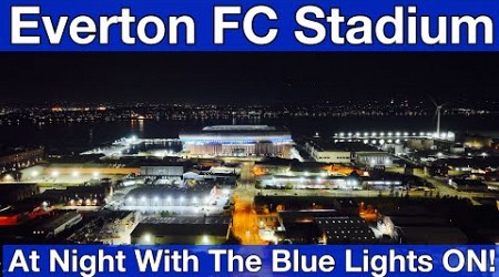 NEW Everton FC Stadium at Night - LIGHTS ON!!