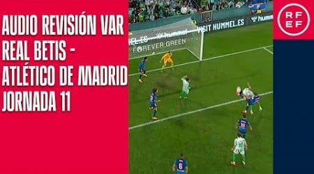 AUDIO REVISIÓN VAR | Primera División | Jornada 11 | Real Betis - Atlético de Madrid | Minuto 65