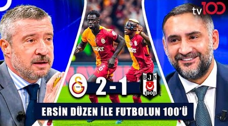 Galatasaray’ın Derbi Zaferi, Hakem Kararları Doğru Mu? | Ersin Düzen ile Futbolun 100&#39;ü Tek Parça