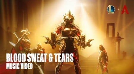 Blood Sweat &amp; Tears | Official Music Video - League of Legends