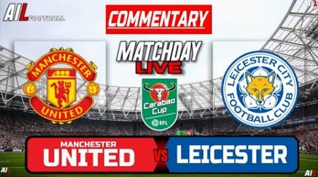 MAN UNITED vs LEICESTER Live Stream COMMENTARY EFL League Cup Football | Lineups + Livescores