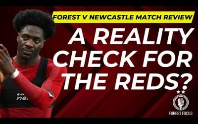 NOTTINGHAM FOREST 1 NEWCASTLE UNITED 3 MATCH REVIEW | A REALITY CHECK FOR THE REDS?