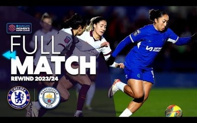 ⏪ Full Match Rewind: Chelsea v Manchester City 2023/24 | Barclays WSL