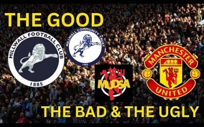 Millwall &amp; Man Utd Good ,bad and the ugly