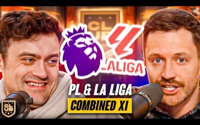 Creating Our Premier League &amp; La Liga Combined XI!