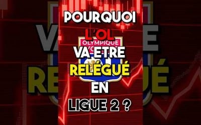 Pourquoi l&#39;OL va être relégué en Ligue 2 à la fin de la saison ?