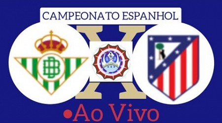 BETIS X ATLÉTICO DE MADRID AO VIVO CAMPEONATO ESPANHOL 27/10/2024 - EM TEMPO REAL