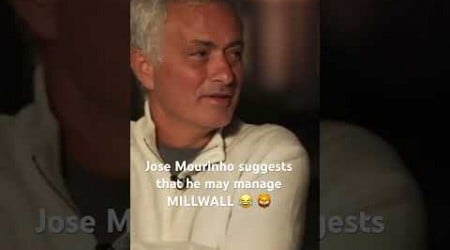 Jose Mourinho suggests that he may manage MILLWALL 