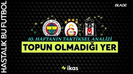 TOPUN OLMADIĞI YER | Fenerbahçe, Galatasaray, Beşiktaş 10. Hafta Taktiksel Analiz