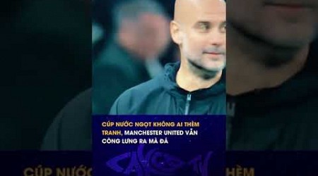 Cúp Nước Ngọt không ai thèm tranh, Manchester United vẫn còng lưng ra mà đá