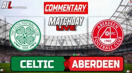 CELTIC vs ABERDEEN Live Stream COMMENTARY Scottish League Cup SEMI FINAL Football + Livescores