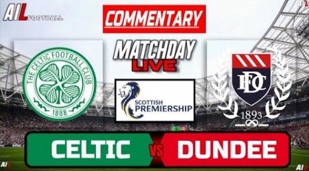 CELTIC vs DUNDEE Live Stream COMMENTARY Scottish Premiership Football + Livescores