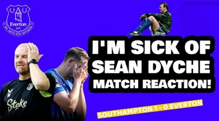 SOUTHAMPTON 1 - 0 EVERTON | * I&#39;M SICK OF SEAN DYCHE! * MATCH REACTION