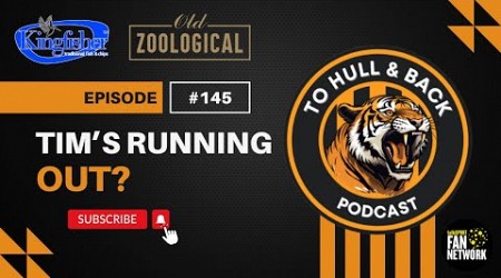 THAB #145 - Tim’s Running Out? #hcafc #HullCity #EFLChampionship