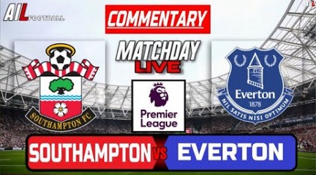 SOUTHAMPTON vs EVERTON Live Stream COMMENTARY Football | Lineups + Livescores |Premier League