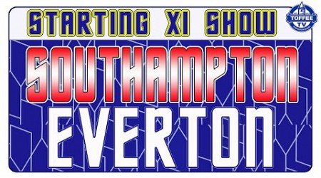 Southampton V Everton | Starting XI Show