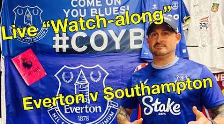 LIVE &quot;Watch-Along&quot; Everton -v- Southampton