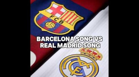 Barceloma Song VS Real Madrid Song❤️‍