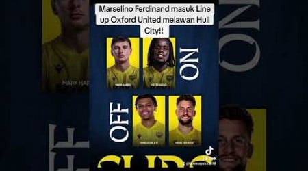 Marselino Ferdinand Masuk Line Up Oxford United Melawan Hull City!!