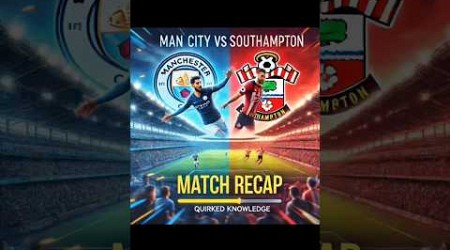 Manchester City vs Southampton! Match quick Recap #shorts