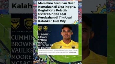 Gemparkan media Inggris Marselino kasi yang terbaik 