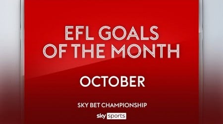 Sky Bet Championship Goal of the Month: October 2024