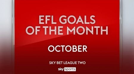 Sky Bet League Two Goal of the Month: October 2024