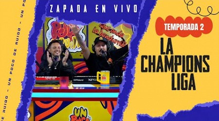 LA CHAMPIONS LIGA / Zapada EN VIVO en UN POCO DE RUIDO