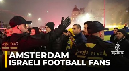 Israeli football fans clash with protesters in Amsterdam