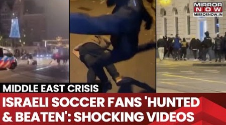 Israelis Attacked In Amsterdam| Hunted &amp; Beaten | Shocking Videos Of Violent Clashes Out | Watch