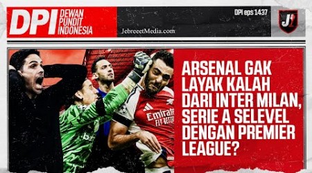 ARSENAL GAK LAYAK KALAH DARI INTER MILAN DI CHAMPIONS LEAGUE - DPI - EPS 1437