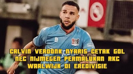 CALVIN VERDONK NYARIS CETAK GOL, NEC NIJMEGEN PERMALUKAN RKC WAALWIJK DI EREDIVISIE