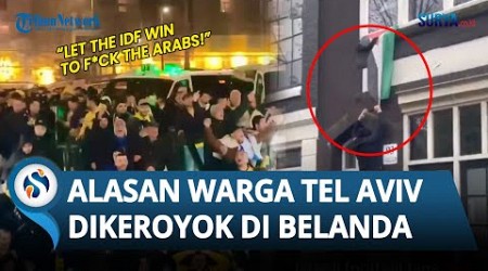 PANTAS SAJA Warga Belanda NGAMUK, Ternyata Ini ALASAN Warga Tel Aviv Dikeroyok di Amsterdam