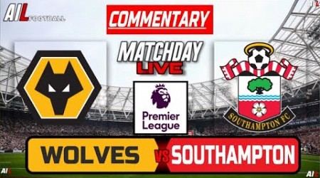 WOLVES vs SOUTHAMPTON Live Stream COMMENTARY Premier League | Lineups + Livescores