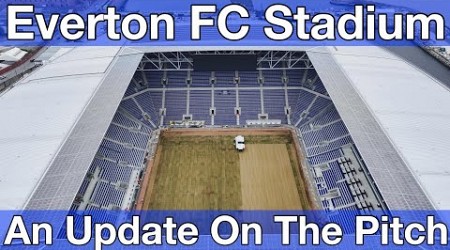 NEW Everton FC Stadium at Bramley Moore Dock. An Update On The Pitch!!