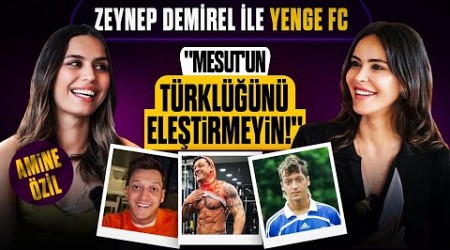 Amine Özil | &quot;Evde Galatasaray-Fenerbahçe rekabeti var!&quot; | Zeynep Demirel ile Yenge FC - 2. Bölüm