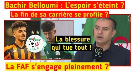 Bachir Belloumi : L’espoir s’éteint ? La fin de sa carrière se profile ? La FAF s&#39;engage pleinement?