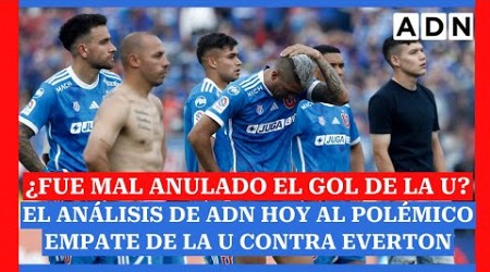 ¿Fue mal anulado el gol de la U? El análisis de ADN Hoy al polémico empate de la U contra Everton