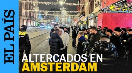 ÁMSTERDAM | Cinco heridos en los altercados contra los hinchas del Maccabi de Tel Aviv | EL PAÍS